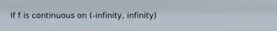 If f is continuous on (-infinity, infinity)