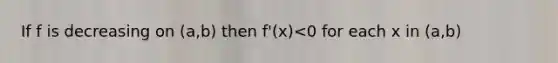 If f is decreasing on (a,b) then f'(x)<0 for each x in (a,b)