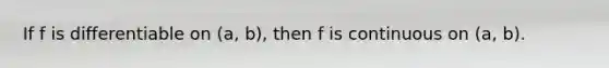 If f is differentiable on (a, b), then f is continuous on (a, b).