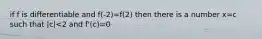 if f is differentiable and f(-2)=f(2) then there is a number x=c such that |c|<2 and f'(c)=0