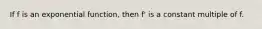 If f is an exponential function, then f' is a constant multiple of f.