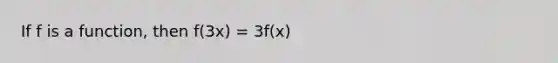 If f is a function, then f(3x) = 3f(x)