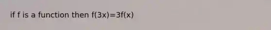 if f is a function then f(3x)=3f(x)