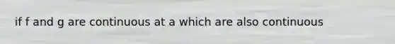 if f and g are continuous at a which are also continuous