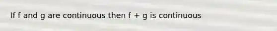 If f and g are continuous then f + g is continuous