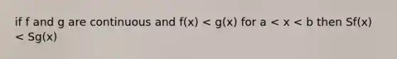 if f and g are continuous and f(x) < g(x) for a < x < b then Sf(x) < Sg(x)