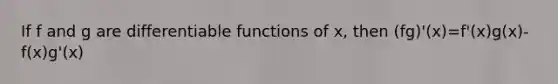 If f and g are differentiable functions of x, then (fg)'(x)=f'(x)g(x)-f(x)g'(x)