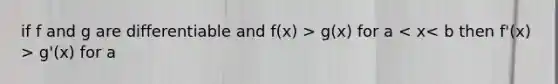 if f and g are differentiable and f(x) > g(x) for a g'(x) for a<x<h