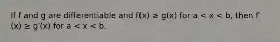 If f and g are differentiable and f(x) ≥ g(x) for a < x < b, then f′(x) ≥ g′(x) for a < x < b.