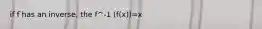 if f has an inverse, the f^-1 (f(x))=x