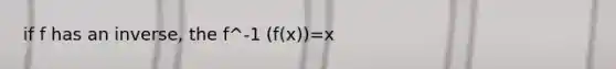 if f has an inverse, the f^-1 (f(x))=x