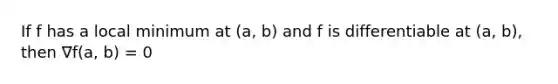 If f has a local minimum at (a, b) and f is differentiable at (a, b), then ∇f(a, b) = 0