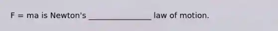F = ma is Newton's ________________ law of motion.