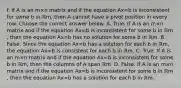 f. If A is an m×n matrix and if the equation Ax=b is inconsistent for some b in ℝm​, then A cannot have a pivot position in every row. Choose the correct answer below. A. True. If A is an m×n matrix and if the equation Ax=b is inconsistent for some b in ℝm​, then the equation Ax=b has no solution for some b in ℝm. B. False. Since the equation Ax=b has a solution for each b in ℝm​, the equation Ax=b is consistent for each b in ℝm. C. True. If A is an m×n matrix and if the equation Ax=b is inconsistent for some b in ℝm​, then the columns of A span ℝm. D. False. If A is an m×n matrix and if the equation Ax=b is inconsistent for some b in ℝm​, then the equation Ax=b has a solution for each b in ℝm.