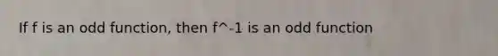 If f is an odd function, then f^-1 is an odd function