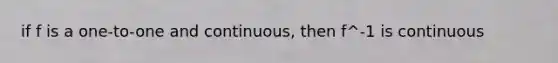 if f is a one-to-one and continuous, then f^-1 is continuous