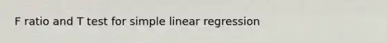 F ratio and T test for simple linear regression