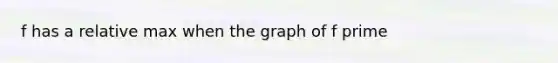 f has a relative max when the graph of f prime