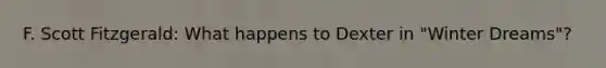 F. Scott Fitzgerald: What happens to Dexter in "Winter Dreams"?