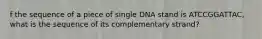 f the sequence of a piece of single DNA stand is ATCCGGATTAC, what is the sequence of its complementary strand?