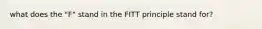 what does the "F" stand in the FITT principle stand for?