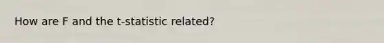 How are F and the​ t-statistic related?