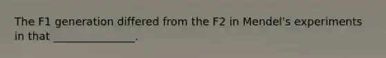 The F1 generation differed from the F2 in Mendel's experiments in that _______________.