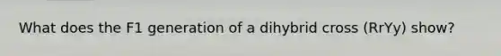 What does the F1 generation of a dihybrid cross (RrYy) show?