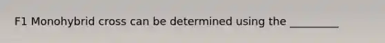 F1 Monohybrid cross can be determined using the _________