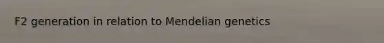 F2 generation in relation to Mendelian genetics