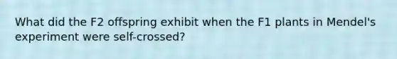 What did the F2 offspring exhibit when the F1 plants in Mendel's experiment were self-crossed?