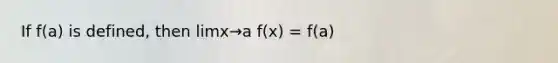 If f(a) is defined, then limx→a f(x) = f(a)