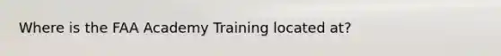 Where is the FAA Academy Training located at?