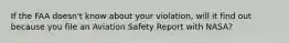 If the FAA doesn't know about your violation, will it find out because you file an Aviation Safety Report with NASA?