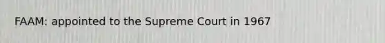 FAAM: appointed to the Supreme Court in 1967