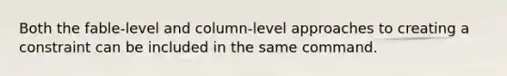 Both the fable-level and column-level approaches to creating a constraint can be included in the same command.