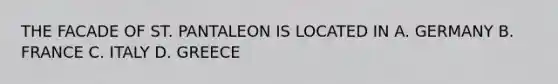 THE FACADE OF ST. PANTALEON IS LOCATED IN A. GERMANY B. FRANCE C. ITALY D. GREECE