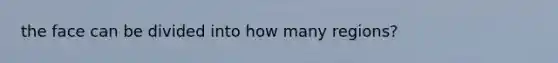the face can be divided into how many regions?