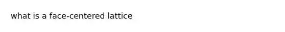 what is a face-centered lattice