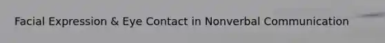 Facial Expression & Eye Contact in Nonverbal Communication