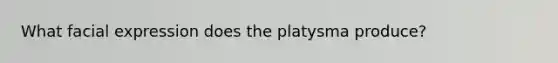 What facial expression does the platysma produce?