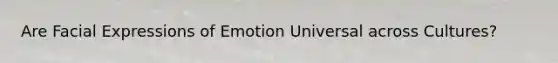 Are Facial Expressions of Emotion Universal across Cultures?