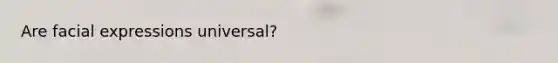 Are facial expressions universal?