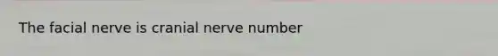 The facial nerve is cranial nerve number