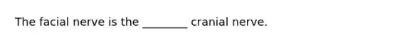 The facial nerve is the ________ cranial nerve.