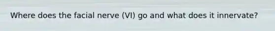 Where does the facial nerve (VI) go and what does it innervate?