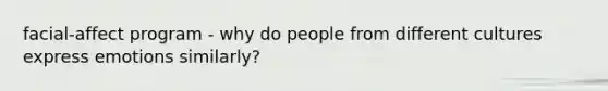 facial-affect program - why do people from different cultures express emotions similarly?