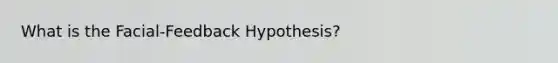 What is the Facial-Feedback Hypothesis?