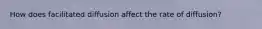 How does facilitated diffusion affect the rate of diffusion?