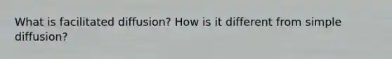 What is facilitated diffusion? How is it different from simple diffusion?